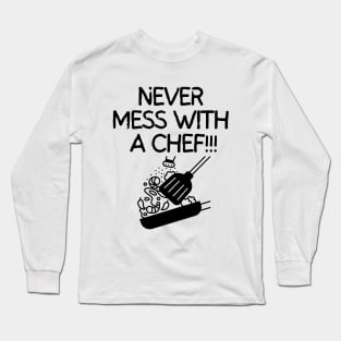 Never mess with a chef! Long Sleeve T-Shirt